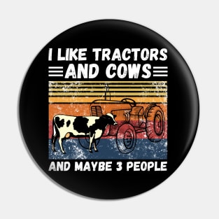 I Like Tractors And Cows And Maybe 3 People, Funny Farmer Cows And Tractors Lovers Gift Pin