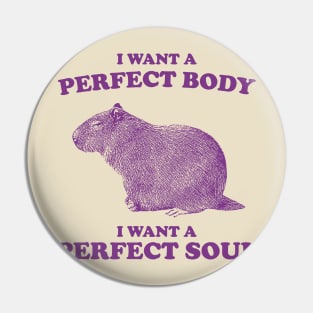 Capybara i want a perfect body i want a perfect soul Shirt, Funny Capybara Meme Pin