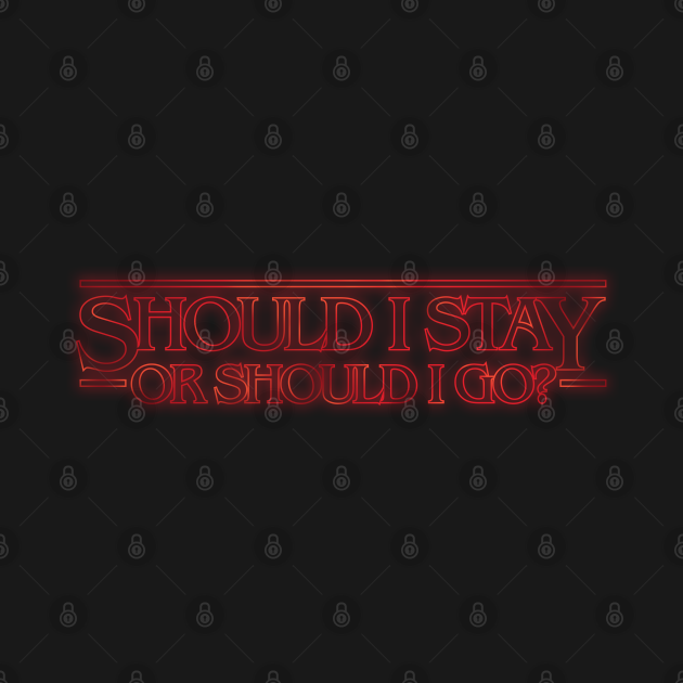 Should i stay or should i go stranger things stranger things t