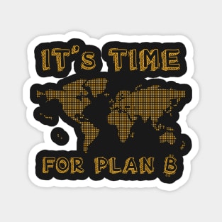 It's Time for Plan B - Crypto currency BTC t shirt Magnet