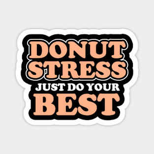 Donut Stress. Just Do Your Best. Magnet