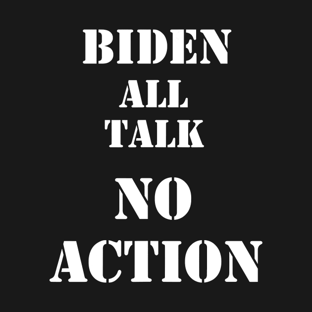 BIDEN ALL TALK NO ACTION by SevenAM