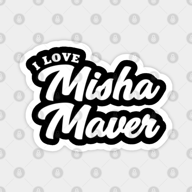 I Love Misha Maver Misha Maver Magnet Teepublic