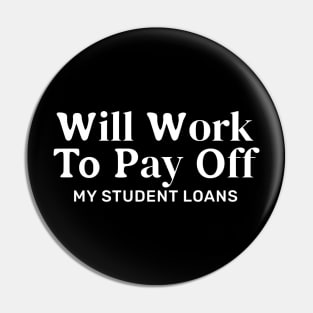 Funny Will Work To Pay Off My Student Loans College Graduation Debt Pin