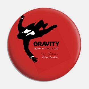 Gravity is just a theory too... Pin