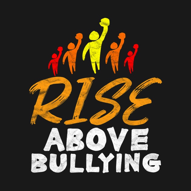 ANTI BULLY - Rise Above Bullying by AlphaDistributors