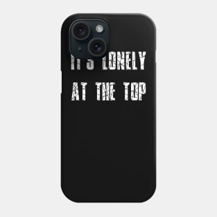 It's lonely at the top Phone Case