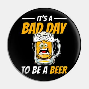 It'S A Bad Day To Be A Beer Drinking Beer Women Men Pin