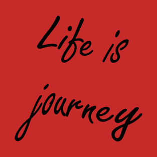 Life is journey T-Shirt