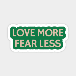 Love More Fear Less Magnet