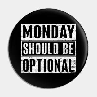 Monday Should Be Optional Pin