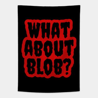 What About Blob? Tapestry