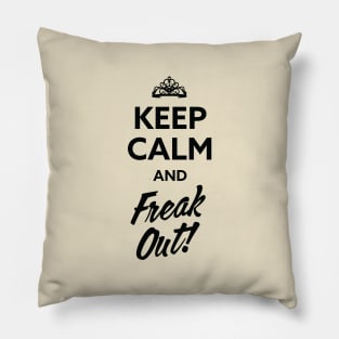 Keep Calm...and Freak Out! Pillow