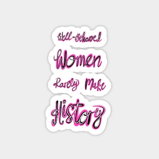 'Well Behaved Women Rarely Make History' Magnet