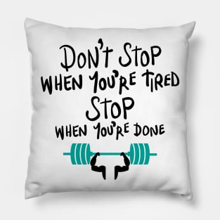Don't stop when you're tired, stop when you're done Pillow