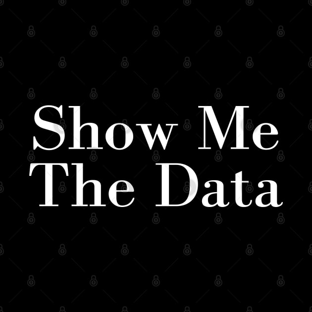 Show Me The Data by HobbyAndArt