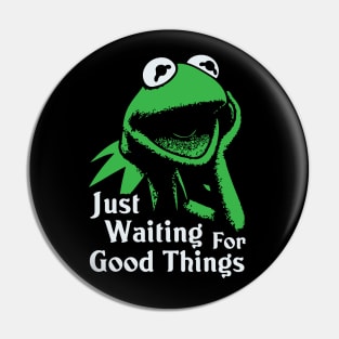 Just Waiting For Good Things Pin