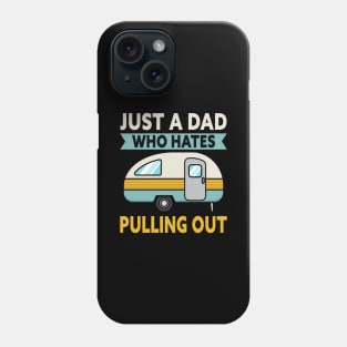 Just A Dad Who Hates Pulling Out Camping Phone Case