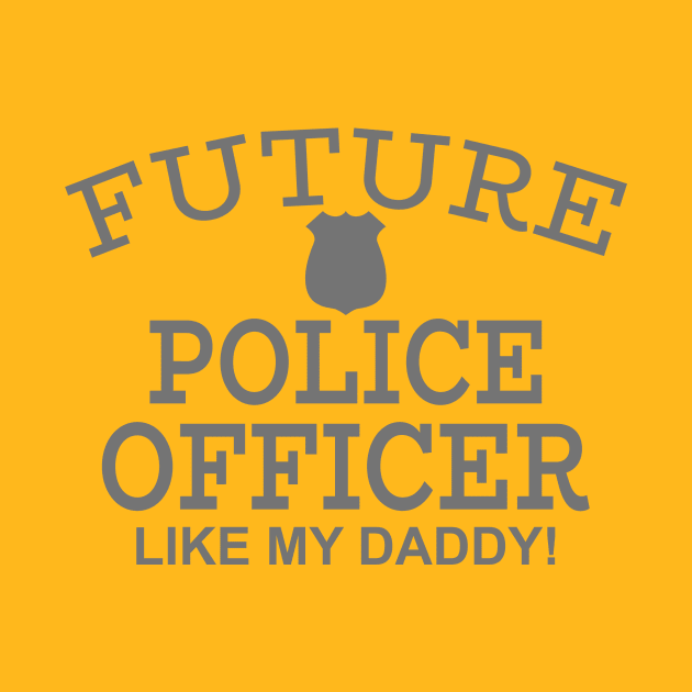 Future Police Officer Like My Daddy by PeppermintClover