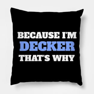 Because I'm Decker That's Why Pillow