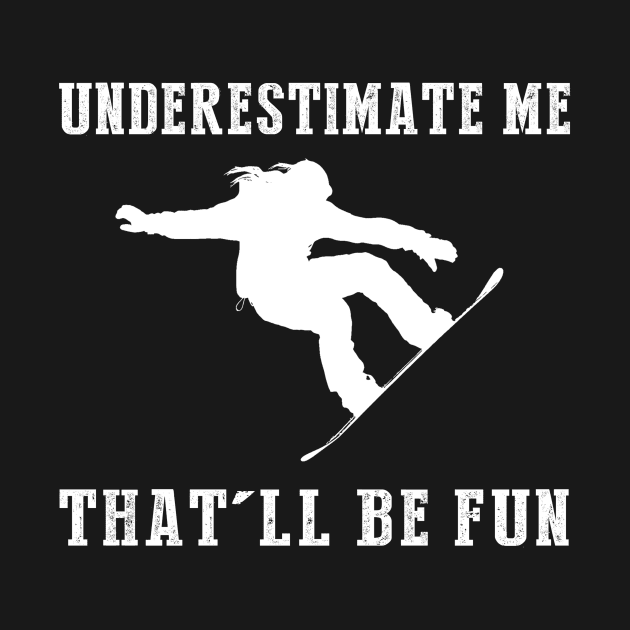 Shred and Smile! Snowboarding Underestimate Me Tee - Embrace the Slope Humor! by MKGift