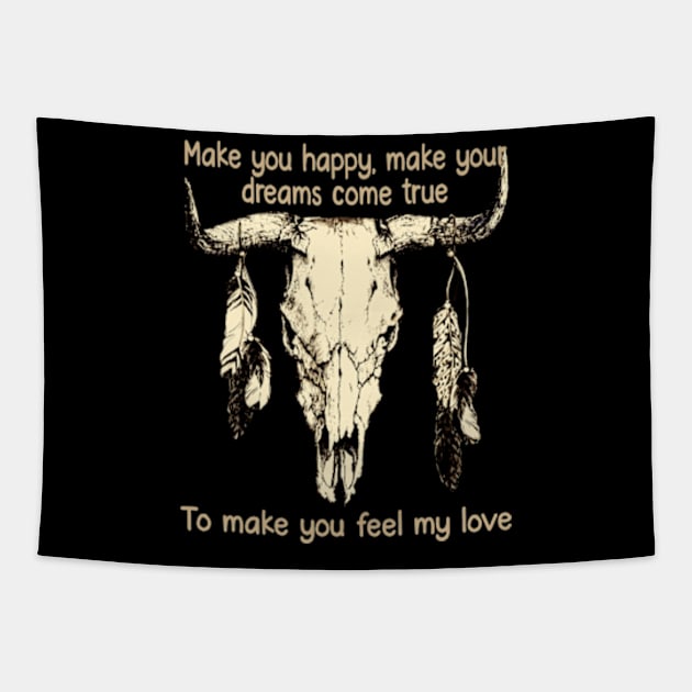 Make You Happy, Make Your Dreams Come True To Make You Feel My Love Bull-Skull Feathers Outlaw Tapestry by Chocolate Candies