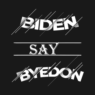 Biden Say Bye Donald Trump T-Shirt