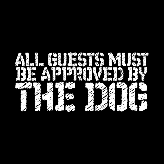 Pet Lover All Guests Must Be Approved By The Dog by RedYolk
