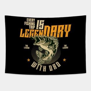 EVERY FISHING TRIP IS LEGENDARY WITH DAD Tapestry