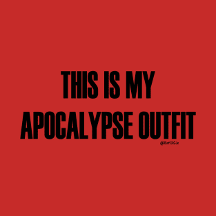 This is My Apocalypse Outfit 2 T-Shirt