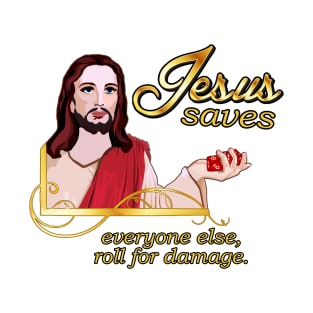 Jesus Saves – Everyone Else, Roll for Damage T-Shirt