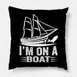 l' m on a boat Pillow