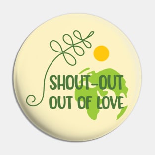 Shout-out out of love Pin