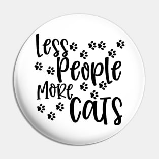 Less People More Cats. Gift for Cat Obsessed People. Purrfect. Funny Cat Lover Design. Pin