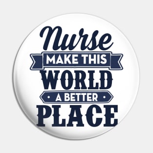 Nurse make this world a better place Pin