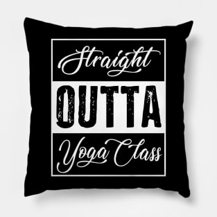 STRAIGHT OUTTA YOGA CLASS Pillow