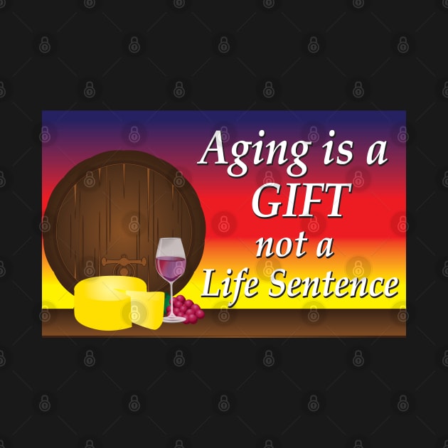 Aging is a GIFT by KEWDesign