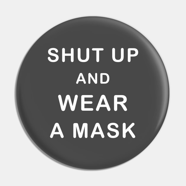 Shut Up And Wear  A Mask Pin by CreativeLimes