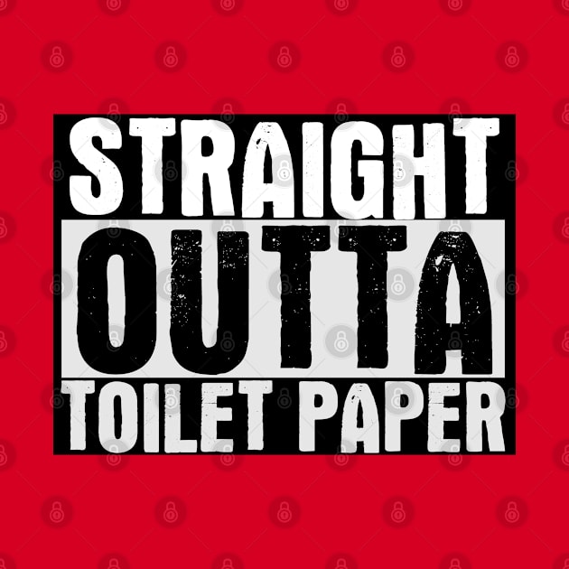 Straight Outta Toilet Paper by Indiecate