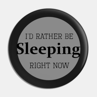 I'd rather be sleeping right now Pin