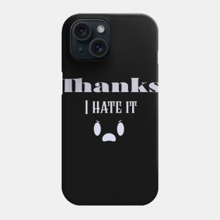 Thanks i hate it Phone Case