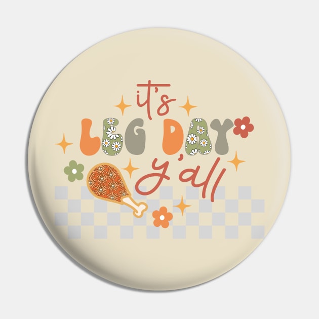 Thanksgiving Leg Day - Funny design perfect for the holiday season Pin by Skeedabble