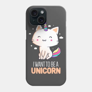 I Want To Be A Unicorn Funny Cute Gift Phone Case