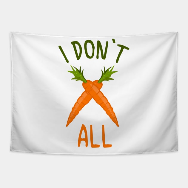 I DON'T CARROT ALL Shirt Tapestry by Frontoni