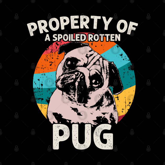 Property Of A Spoiled Rotten Pug - Love Dogs by Felix Rivera