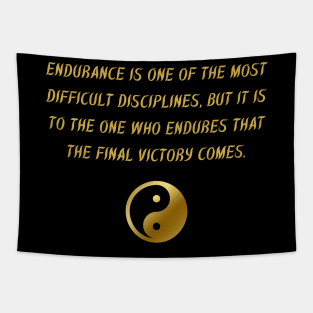 Endurance Is One Of The Most Difficult Disciplines, But It Is To The One Who Endures That The Final Victory Comes. Tapestry