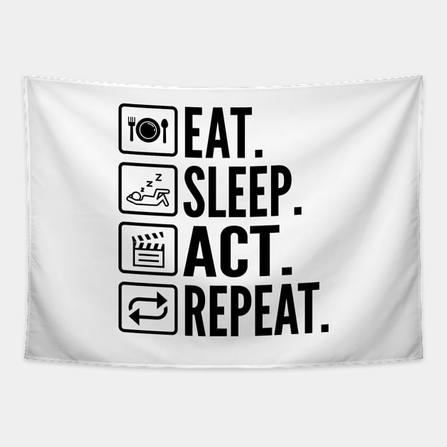 Eat Sleep Act Repeat - Funny Actor Tapestry by HaroonMHQ