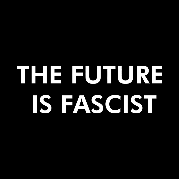 The Future is Fascist by Censored_Mask