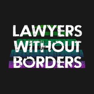 Lawyers without borders. Fight for justice. Human rights matter. Activism. Global Rule of Law. Vintage distressed lawyer quote T-Shirt