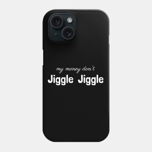 My money don’t jiggle jiggle Phone Case